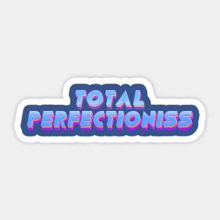 Total Perfectioniss Sticker